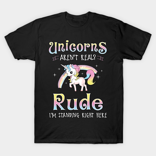 Unicorns Aren't Real? T-Shirt by KsuAnn